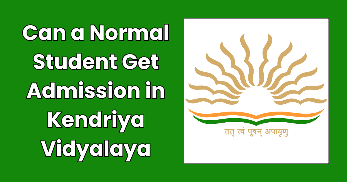 Can a Normal Student Get Admission in Kendriya Vidyalaya