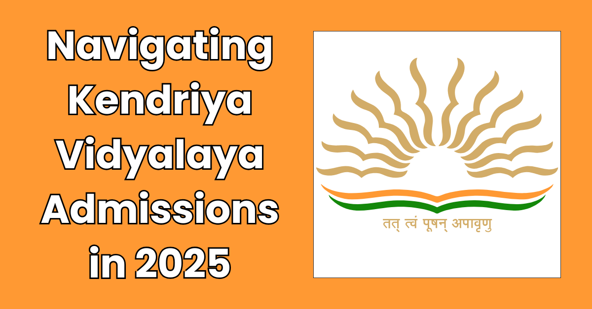 Navigating Kendriya Vidyalaya Admissions in 2025