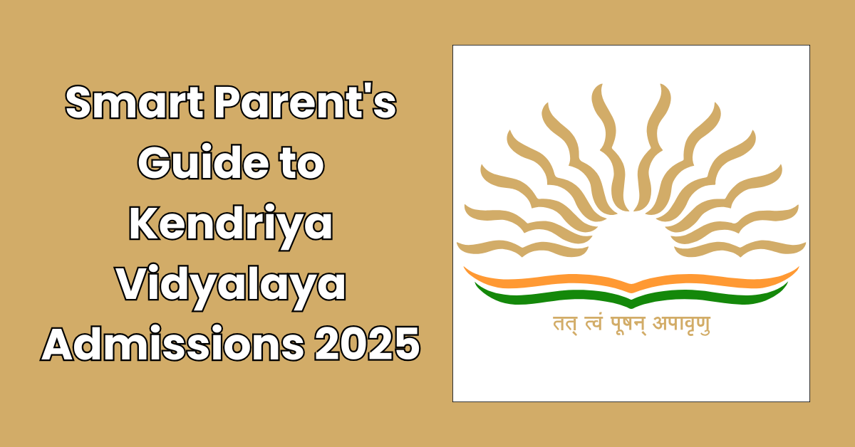 Smart Parent's Guide to Kendriya Vidyalaya Admissions 2025